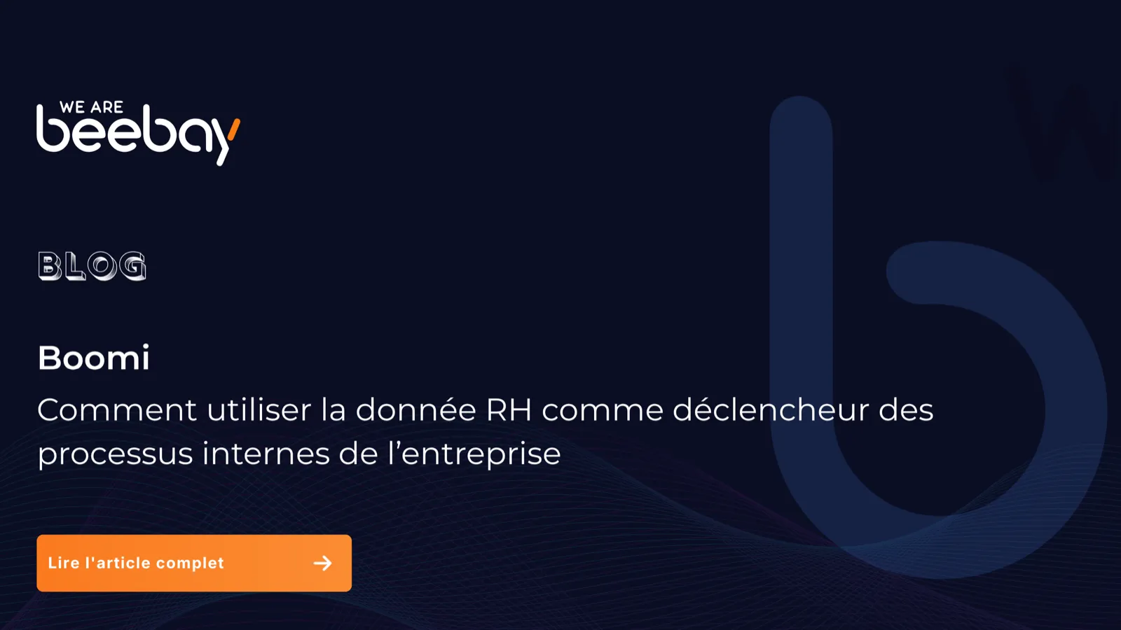 Visuel « Blog » We Are Beebay sur fond bleu nuit : Boomi, comment utiliser la donnée RH comme déclencheur des processus internes de l’entreprise.