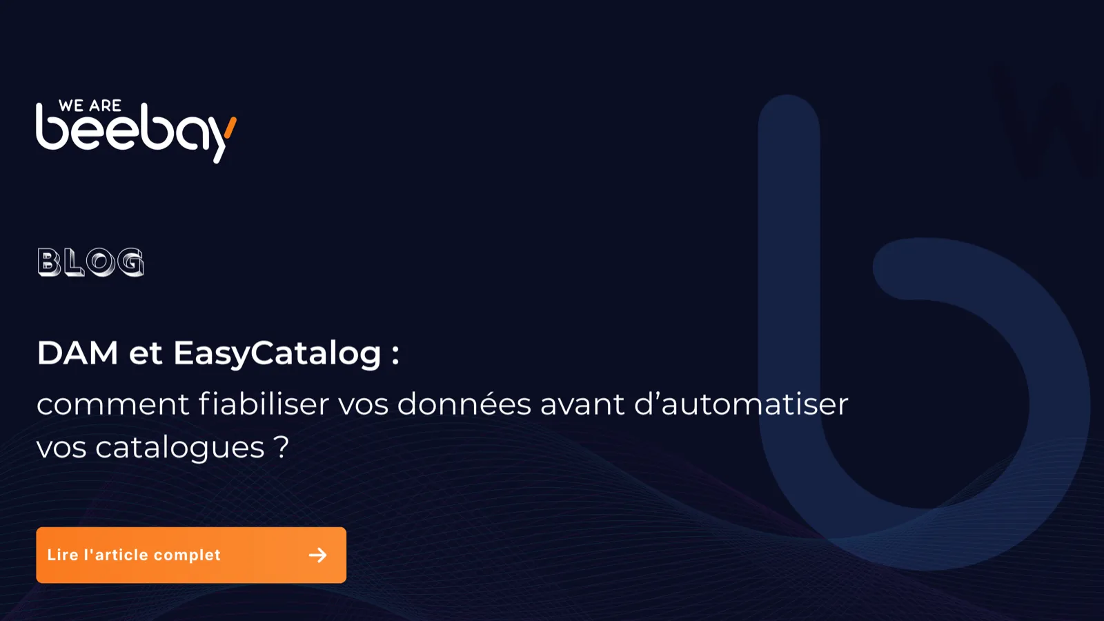 Visuel « Blog » We Are Beebay sur fond bleu nuit : DAM et EasyCatalog, comment fiabiliser vos données avant d’automatiser vos catalogues.