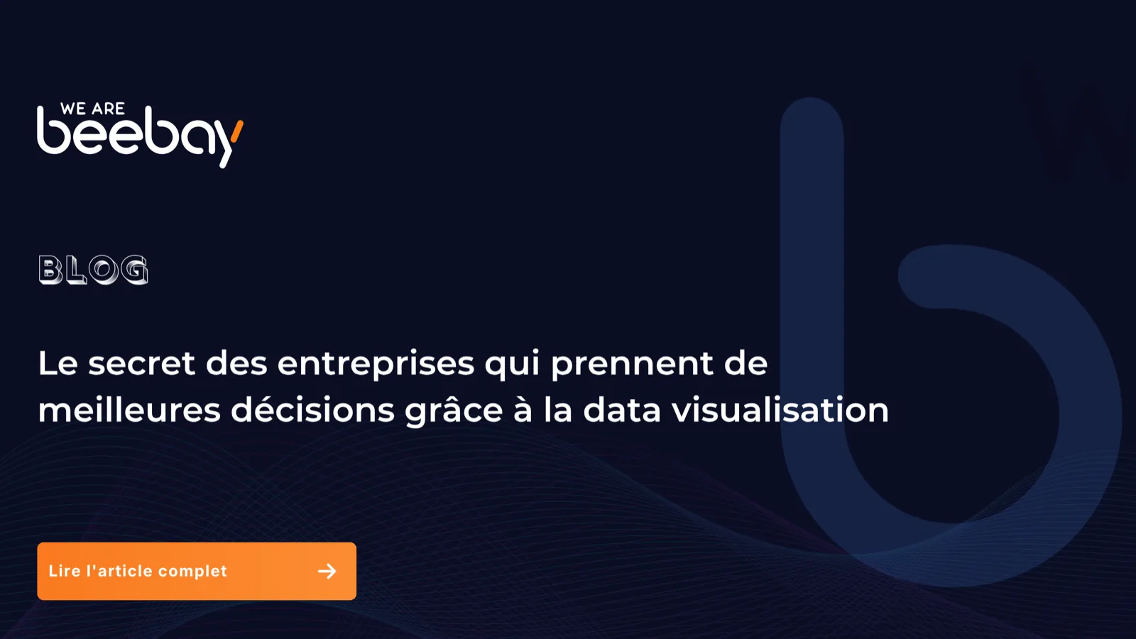 Visuel « Blog » We Are Beebay sur fond bleu nuit : le secret des entreprises qui prennent de meilleures décisions grâce à la data visualisation.