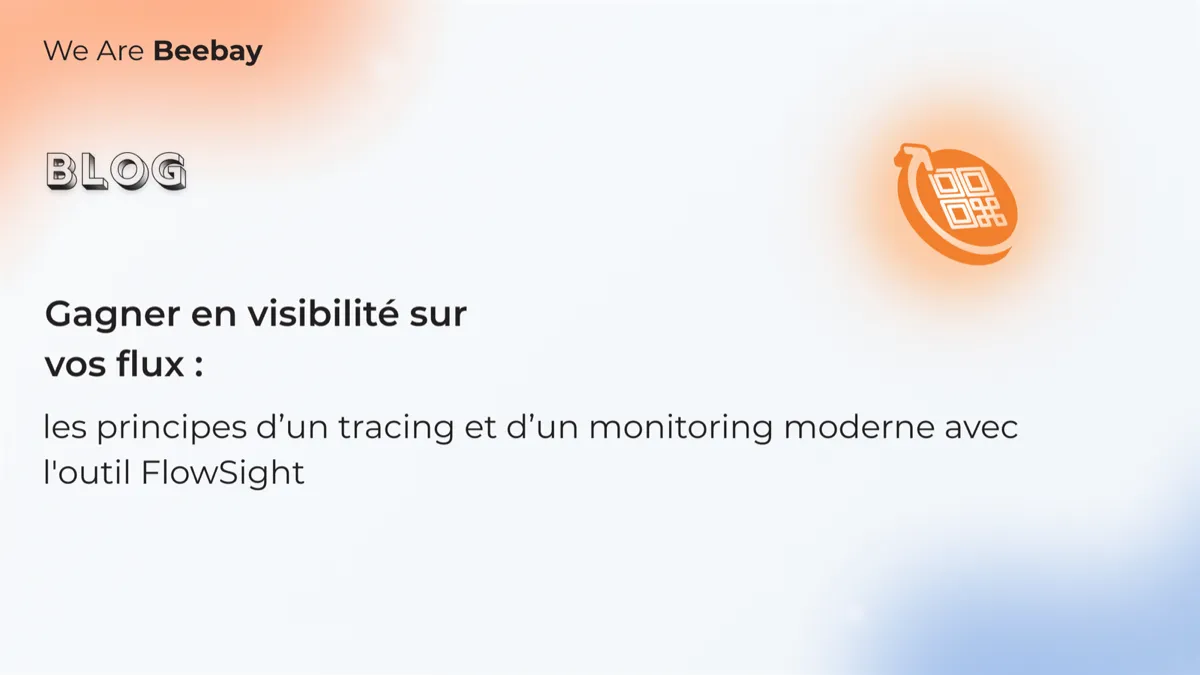 Visuel « Blog » We Are Beebay sur fond clair : gagner en visibilité sur vos flux, les principes d’un tracing et d’un monitoring moderne avec FlowSight.
