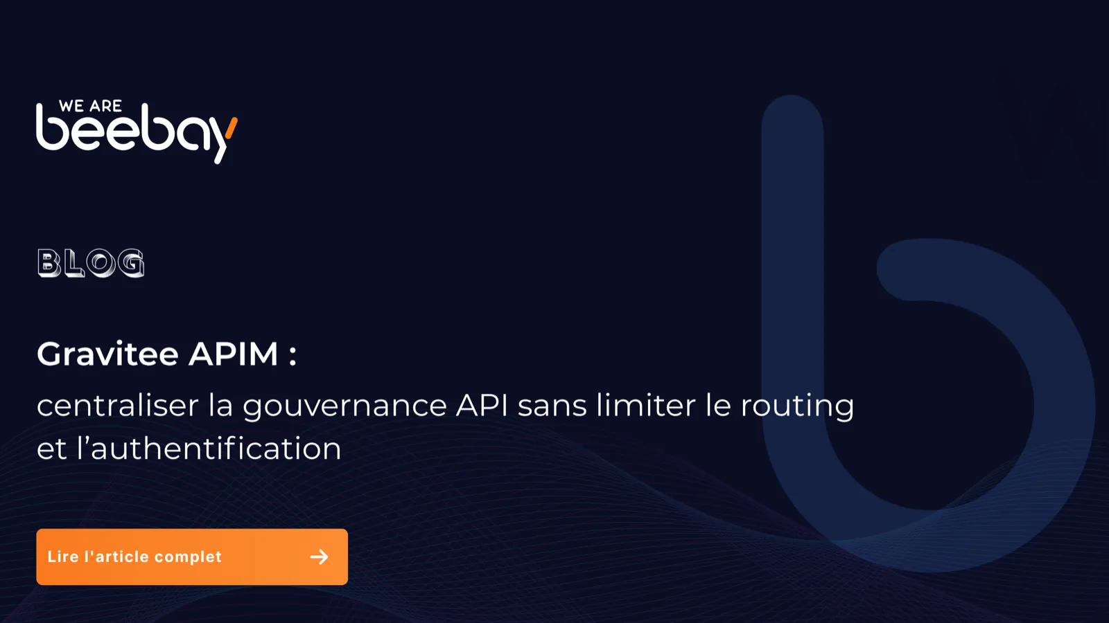 Visuel « Blog » We Are Beebay sur fond bleu nuit : Gravitee APIM, centraliser la gouvernance API sans limiter le routing et l’authentification.