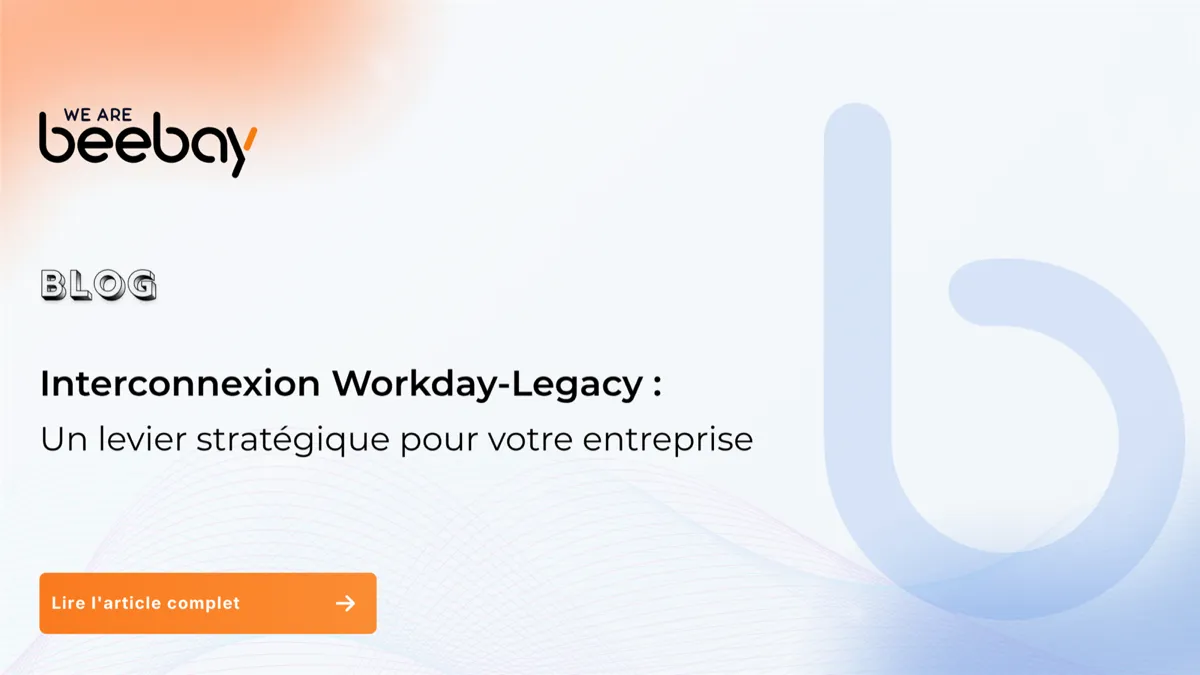 Visuel « Blog » We Are Beebay sur fond clair : interconnexion Workday-Legacy, un levier stratégique pour votre entreprise.